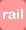 Rail
